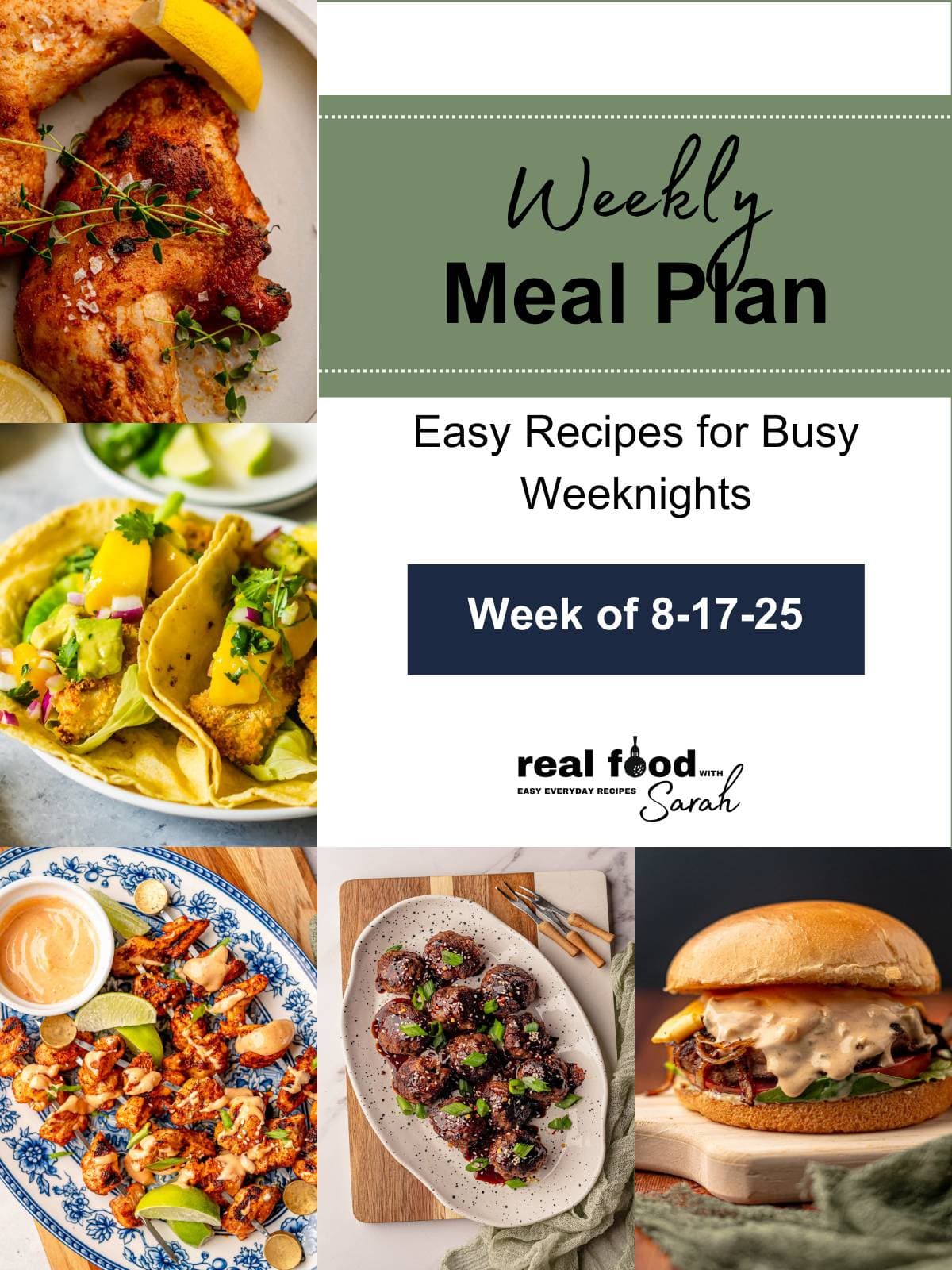 Weekly meal plan graphic for August 17, 2025, showing a collage of roasted chicken leg quarters, crispy fish tacos with mango salsa, bang bang chicken skewers, sticky honey glazed meatballs, and turkey smash burgers.